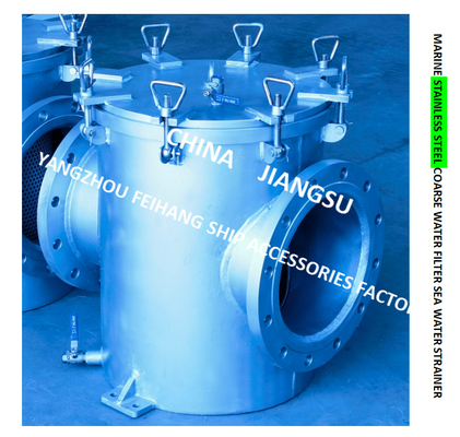 MARINE STAINLESS STEEL COARSE WATER FILTER - STAINLESS STEEL SUCTION COARSE WATER FILTER MDOEL-FH-A300S CB/T497-2012